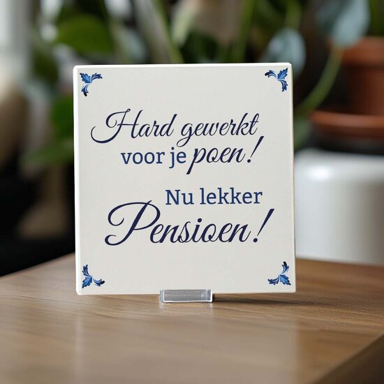 Spreuktegel - Hard gewerkt voor je poen! Nu lekker pensioen!